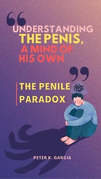 Understanding the Penis, A Mind of His Own: The Penile Paradox