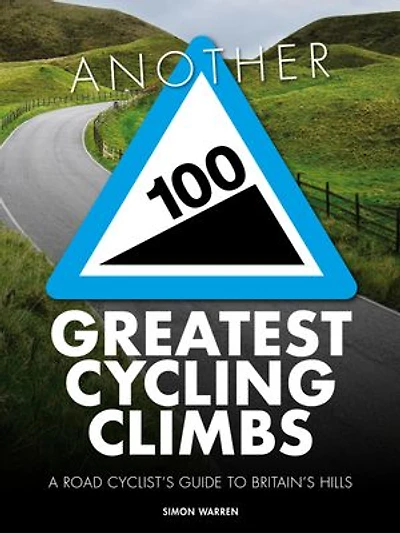 Another 100 Greatest Cycling Climbs: A road cyclist's guide to Britain's hills