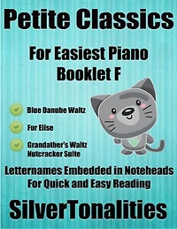 Petite Classics for Easiest Piano Booklet F – Blue Danube Waltz Fur Elise Grandfather’s Waltz Nutcracker Suite Letter Names Embedded In Noteheads for Quick and Easy Reading