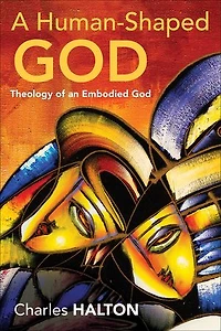 A Human-Shaped God: Theology of an Embodied God