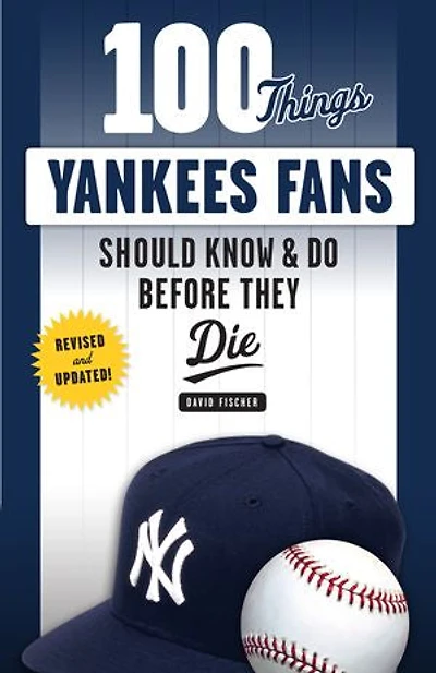 100 Things Yankees Fans Should Know & Do Before They Die