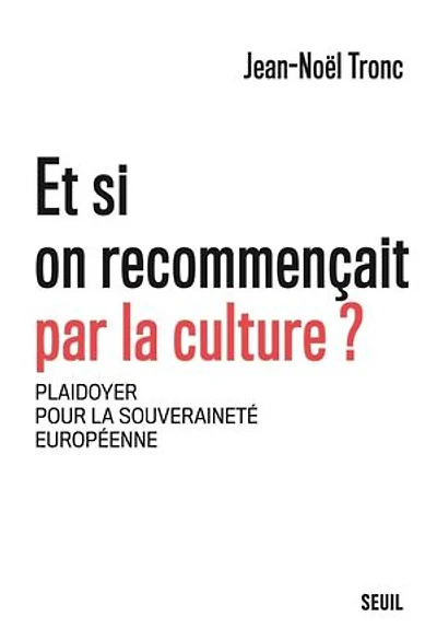 Et si on recommençait par la culture ?: plaidoyer pour souveraineté européenne