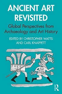 Ancient Art Revisited: Global Perspectives from Archaeology and History