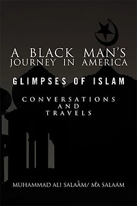 A Black Man's Journey America: Glimpses of Islam, Conversations and Travels