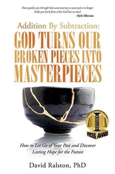 Addition by Subtraction: God Turns Our Broken Pieces into Masterpieces: How to Let Go of Your Past and Discover Lasting Hope for the Future