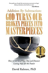 Addition by Subtraction: God Turns Our Broken Pieces into Masterpieces: How to Let Go of Your Past and Discover Lasting Hope for the Future