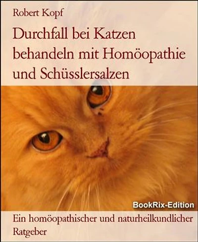 Durchfall bei Katzen behandeln mit Homöopathie und Schüsslersalzen: Ein homöopathischer und naturheilkundlicher Ratgeber