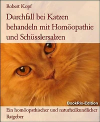Durchfall bei Katzen behandeln mit Homöopathie und Schüsslersalzen: Ein homöopathischer und naturheilkundlicher Ratgeber