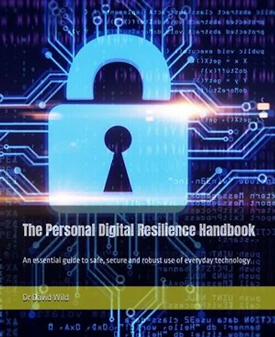 The Personal Digital Resilience Handbook: An essential guide to safe
