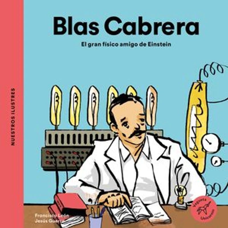 Blas Cabrera / Cabrera: El gran físico amigo de Einstein The great physicist friend of