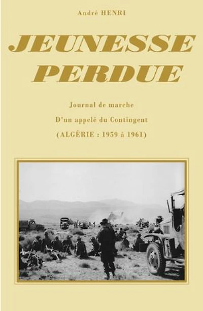 JEUNESSE PERDUE: Souvenirs d'une campagne (Algérie 1959 à 1961)