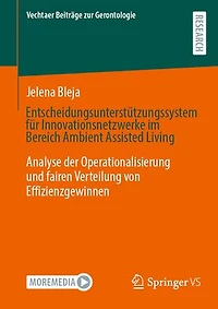 Entscheidungsunterstützungssystem für Innovationsnetzwerke im Bereich Ambient Assisted Living: Analyse der Operationalisierung und fairen Verteilung von Effizienzgewinnen