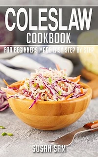 Coleslaw Cookbook: Book3, for beginners made easy step by step