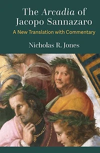 The Arcadia of Jacopo Sannazaro: A New Translation with Commentary