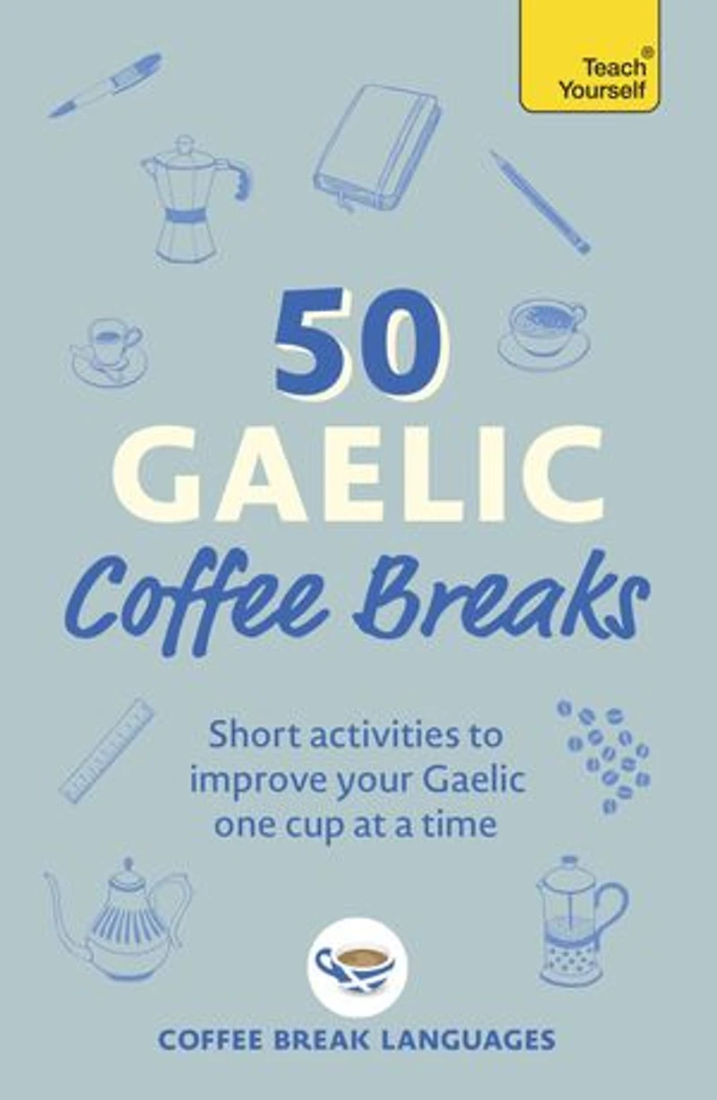 50 Gaelic Coffee Breaks: Short activities to improve your one cup at a time