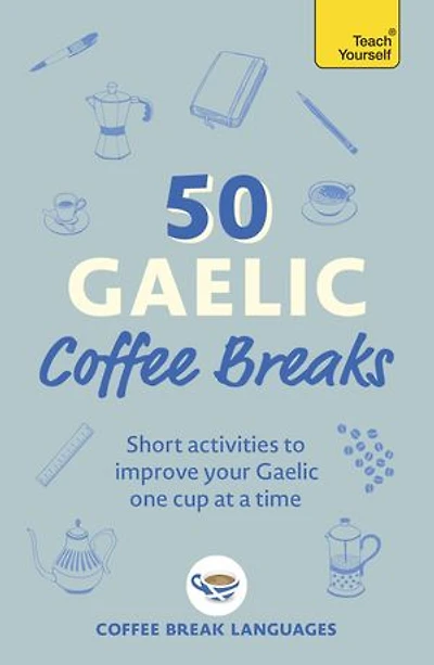 50 Gaelic Coffee Breaks: Short activities to improve your one cup at a time