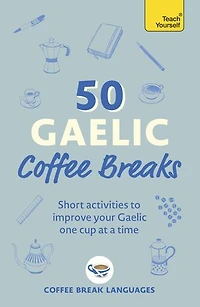 50 Gaelic Coffee Breaks: Short activities to improve your one cup at a time