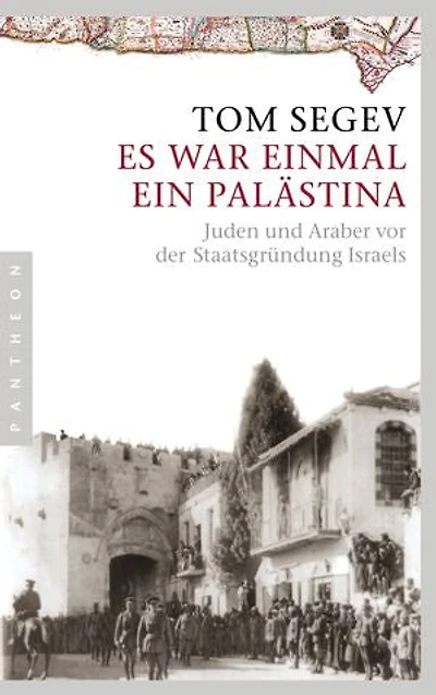 Es war einmal ein Palästina: Juden und Araber vor der Staatsgründung Israels