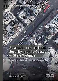 Australia, International Security and the Outsourcing of State Violence: Private Military Companies