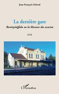 la derniÈre gare - berettyóújfalu ou blessure des acacias