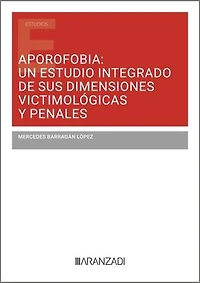 Aporofobia: un estudio integrado de sus dimensiones victimológicas y penales