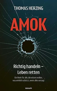 AMOK Richtig handeln – Leben retten: Ein Werk für alle, die wissen wollen, was wirklich schützt, wenn alles versagt