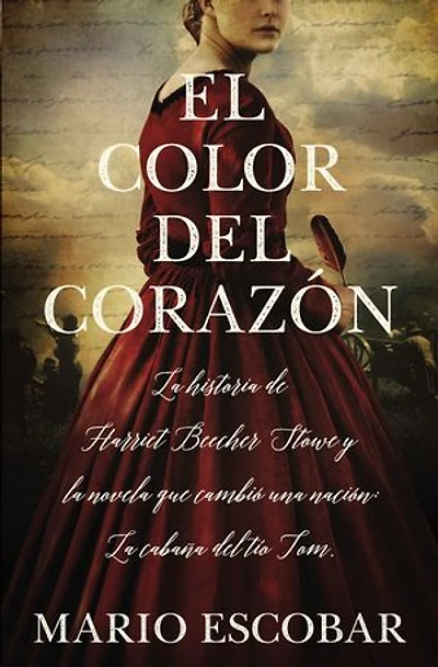 El Color Del Corazón: La Historia De Harriet Beecher Stowe Y Novela Que Cambió Una Nación: Cabaña Tío Tom