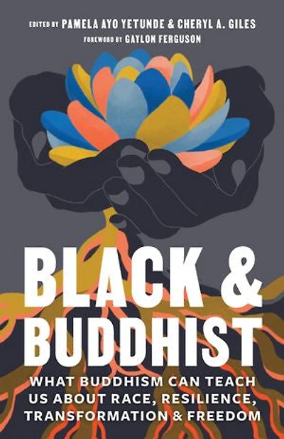 Black and Buddhist: What Buddhism Can Teach Us about Race, Resilience, Transformation, Freedom