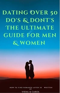 Dating over 50 do's & don'ts The ultimate guide for men & women