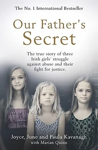 Our Father's Secret: The true story of three Irish girls’ struggle against abuse and their fight for justice