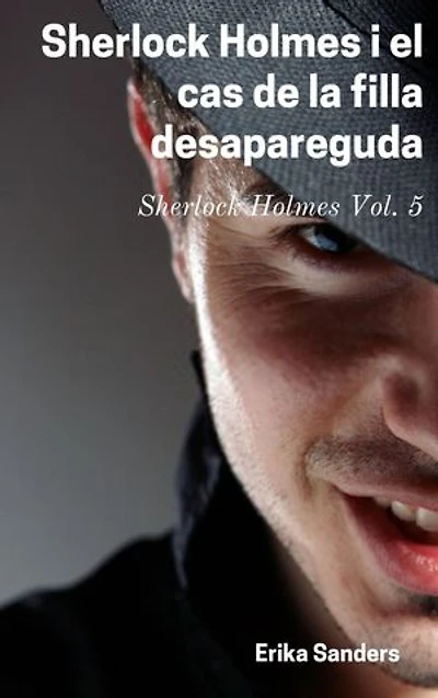 Sherlock Holmes i el cas de la filla desapareguda: Sherlock Holmes Vol. 5