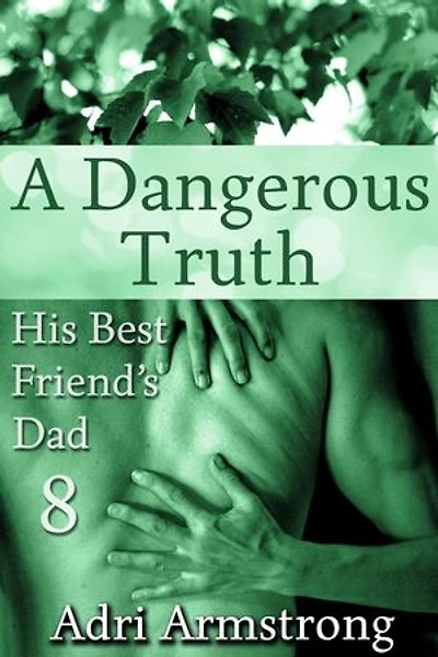 A Dangerous Truth: His Best Friend's Dad, #8