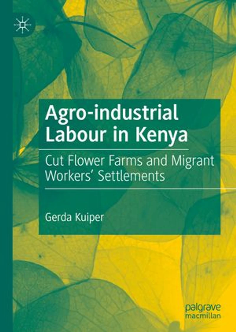 Agro-industrial Labour Kenya: Cut Flower Farms and Migrant Workers' Settlements