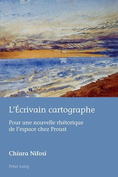 L'Écrivain cartographe: Pour une nouvelle rhétorique de l'espace chez Proust