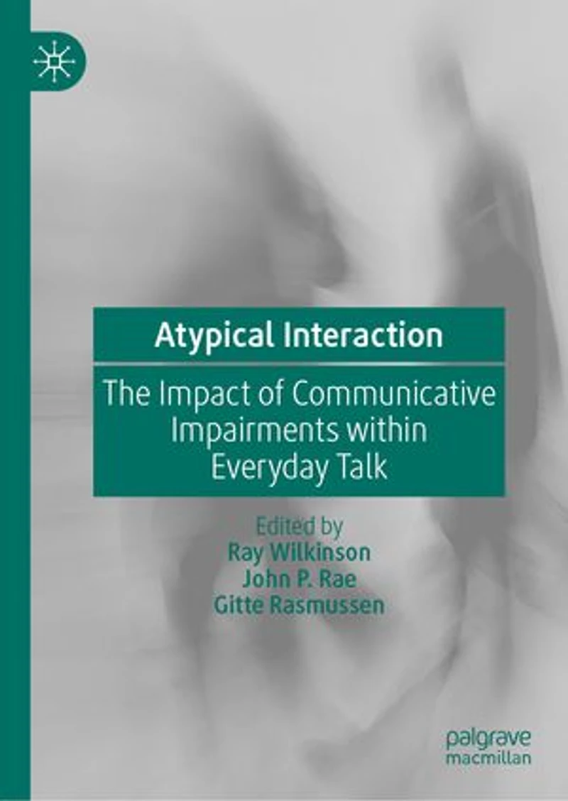 Atypical Interaction: The Impact Of Communicative Impairments Within Everyday Talk