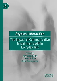 Atypical Interaction: The Impact Of Communicative Impairments Within Everyday Talk