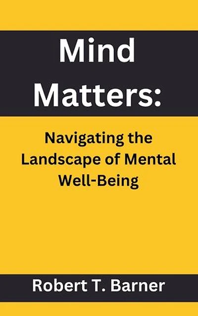 Mind Matters:: Navigating the Landscape of Mental Well-Being