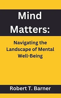 Mind Matters:: Navigating the Landscape of Mental Well-Being