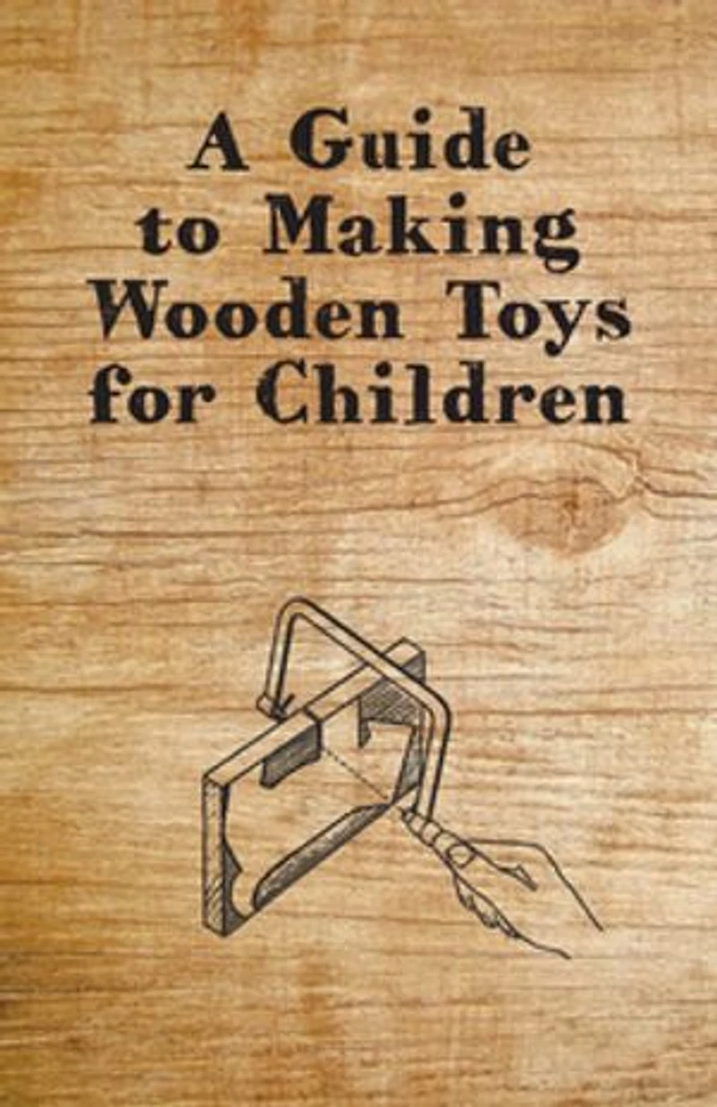 A Guide to Making Wooden Toys for Children