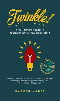 Twinkle! The Ultimate Guide to Outdoor Christmas Decorating