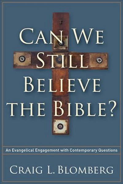 Can We Still Believe the Bible?: An Evangelical Engagement with Contemporary Questions