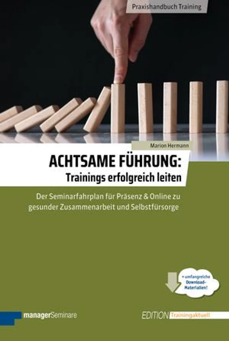 Achtsame Führung: Trainings erfolgreich leiten: Der Seminarfahrplan für Präsenz und Online zu gesunder Zusammenarbeit und Selbstfürsorge