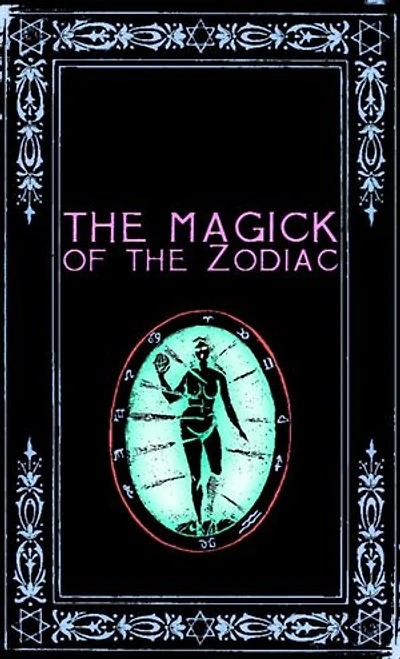 The Magick of the Zodiac: A Manual in 18 Sections