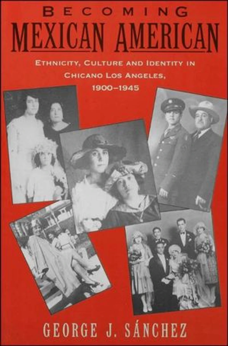 Becoming Mexican American: Ethnicity, Culture, and Identity Chicano Los Angeles, 1900-1945
