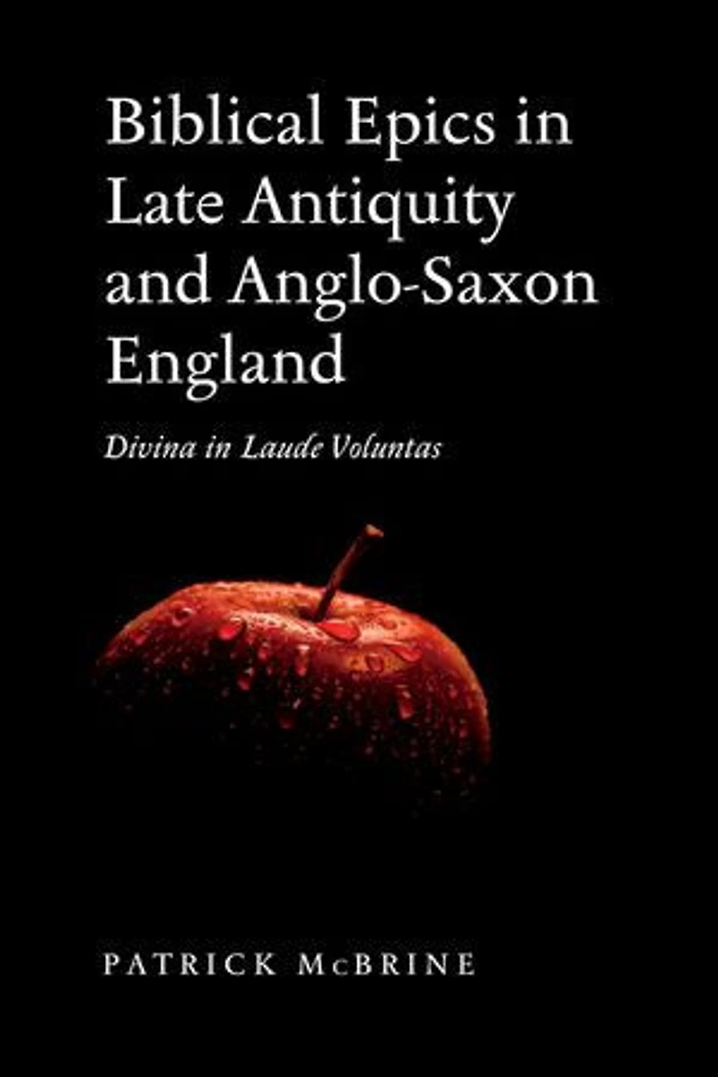 Biblical Epics Late Antiquity and Anglo-Saxon England: Divina Laude Voluntas