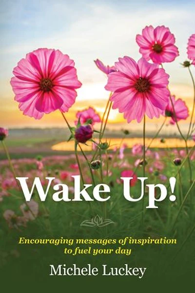 Wake Up!: Encouraging messages of inspiration to fuel your day