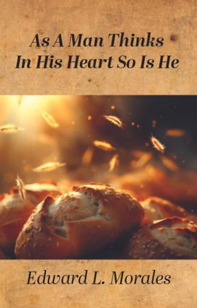 As a Man Thinks in His Heart So Is He: Proverbs 23: 7