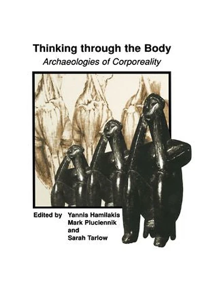 Thinking through the Body: Archaeologies of Corporeality