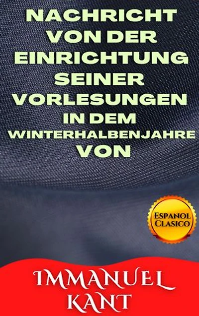 NACHRICHT VON DER EINRICHTUNG SEINER VORLESUNGEN IN DEM WINTERHALBENJAHRE VON