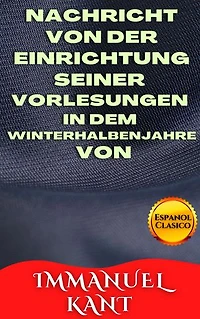NACHRICHT VON DER EINRICHTUNG SEINER VORLESUNGEN IN DEM WINTERHALBENJAHRE VON